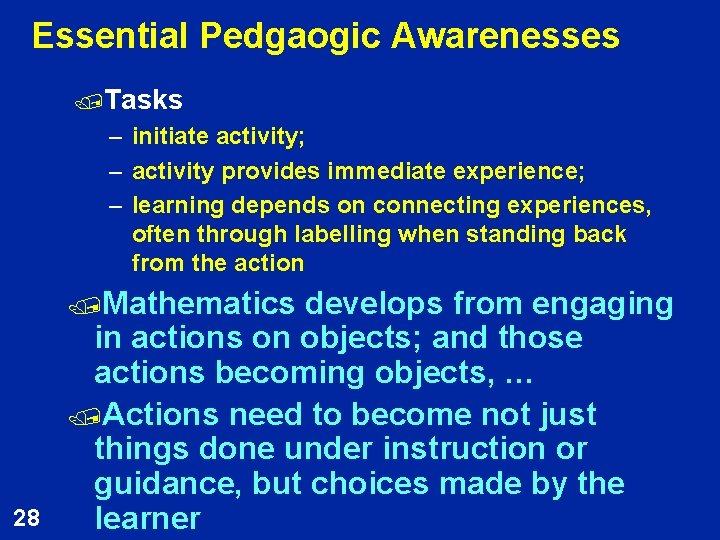 Essential Pedgaogic Awarenesses /Tasks – initiate activity; – activity provides immediate experience; – learning