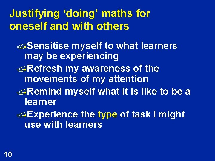 Justifying ‘doing’ maths for oneself and with others /Sensitise myself to what learners may