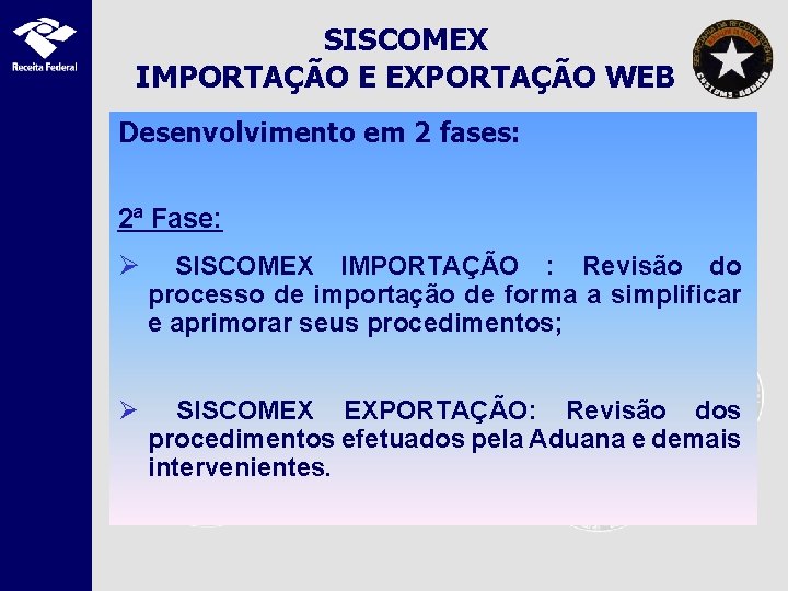 SISCOMEX IMPORTAÇÃO E EXPORTAÇÃO WEB Desenvolvimento em 2 fases: 2ª Fase: Ø SISCOMEX IMPORTAÇÃO