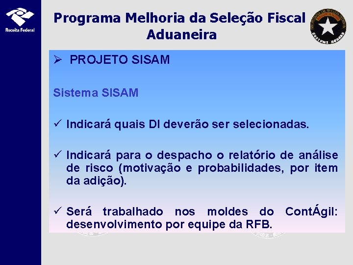 Programa Melhoria da Seleção Fiscal Aduaneira Ø PROJETO SISAM Sistema SISAM ü Indicará quais