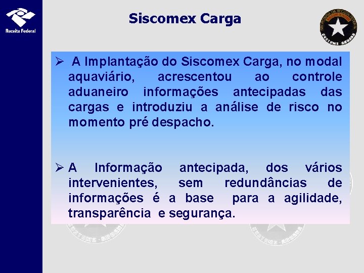 Siscomex Carga Ø A Implantação do Siscomex Carga, no modal aquaviário, acrescentou ao controle