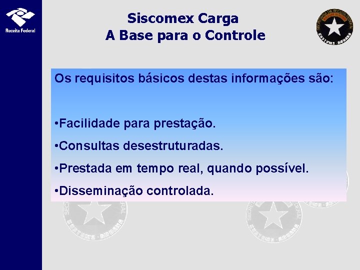 Siscomex Carga A Base para o Controle Os requisitos básicos destas informações são: •