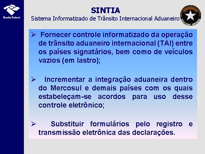 SINTIA Sistema Informatizado de Trânsito Internacional Aduaneiro Ø Fornecer controle informatizado da operação de