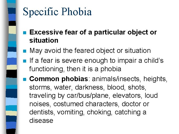 Specific Phobia n n Excessive fear of a particular object or situation May avoid