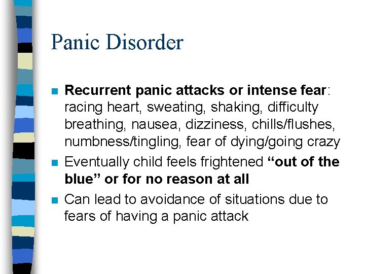 Panic Disorder n n n Recurrent panic attacks or intense fear: racing heart, sweating,