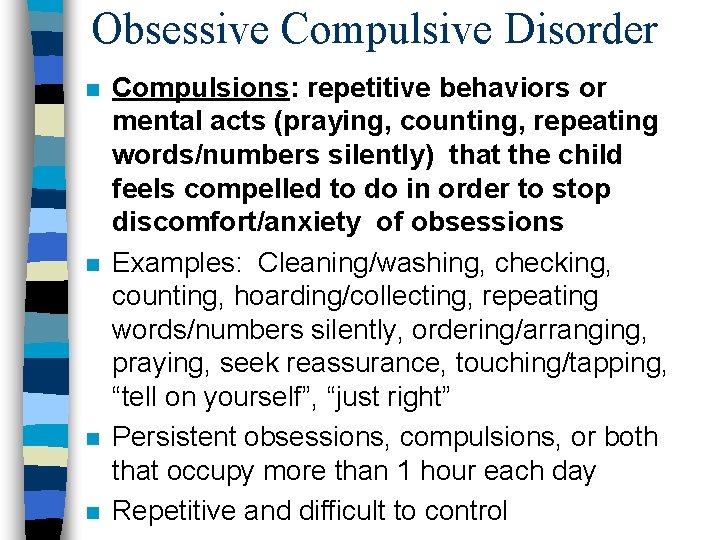 Obsessive Compulsive Disorder n n Compulsions: repetitive behaviors or mental acts (praying, counting, repeating