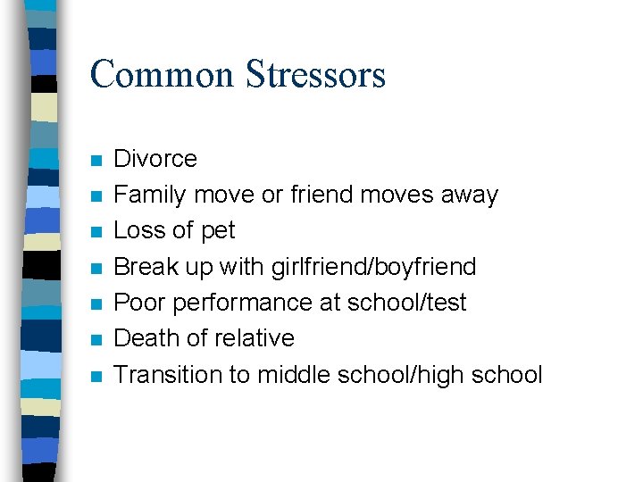 Common Stressors n n n n Divorce Family move or friend moves away Loss