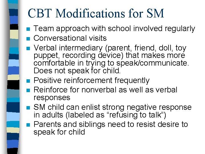 CBT Modifications for SM n n n n Team approach with school involved regularly