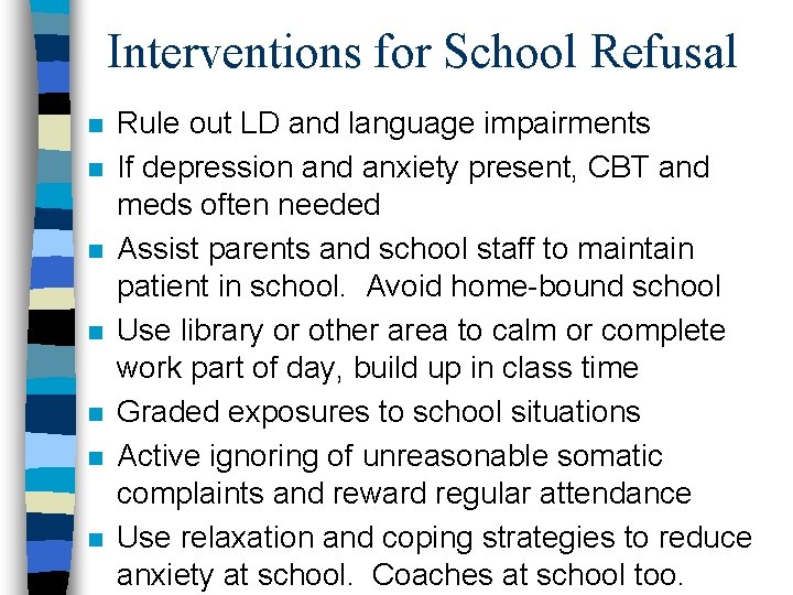 Interventions for School Refusal n n n n Rule out LD and language impairments