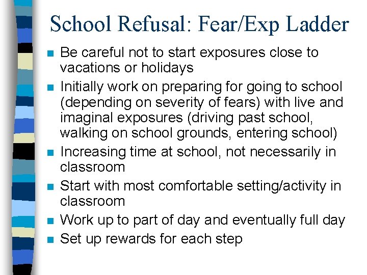 School Refusal: Fear/Exp Ladder n n n Be careful not to start exposures close