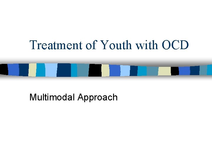 Treatment of Youth with OCD Multimodal Approach 