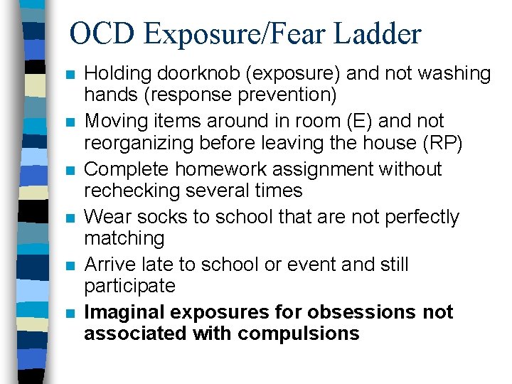 OCD Exposure/Fear Ladder n n n Holding doorknob (exposure) and not washing hands (response