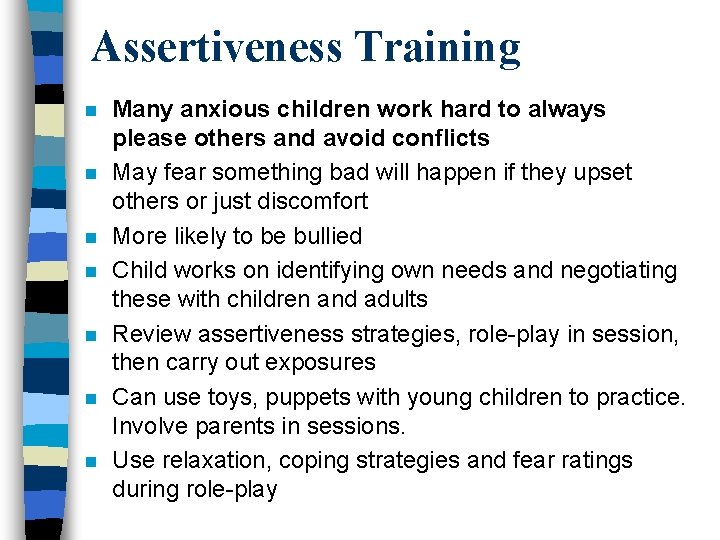 Assertiveness Training n n n n Many anxious children work hard to always please