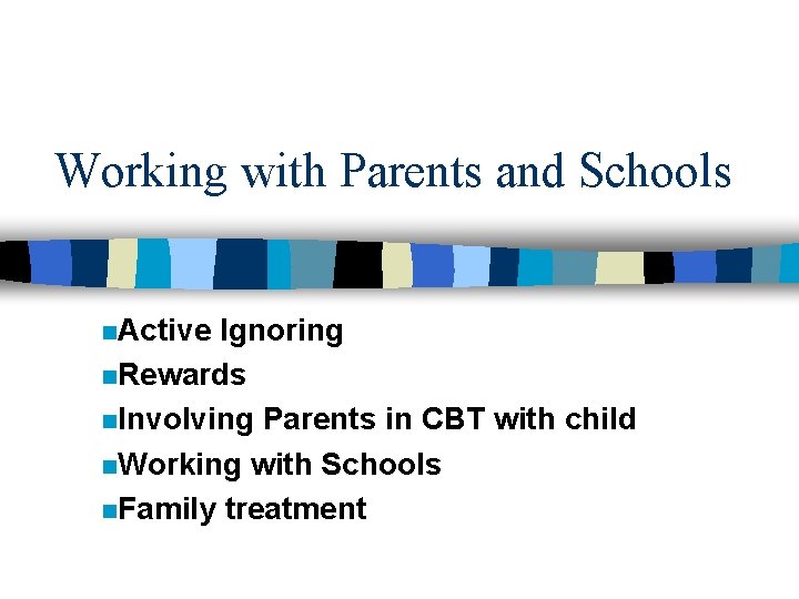 Working with Parents and Schools n. Active Ignoring n. Rewards n. Involving Parents in