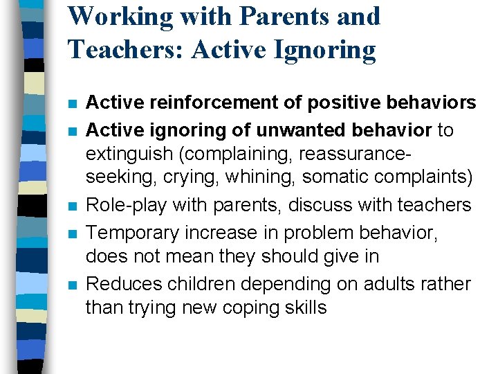 Working with Parents and Teachers: Active Ignoring n n n Active reinforcement of positive