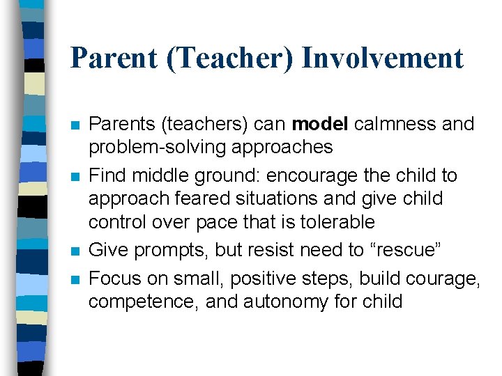 Parent (Teacher) Involvement n n Parents (teachers) can model calmness and problem-solving approaches Find