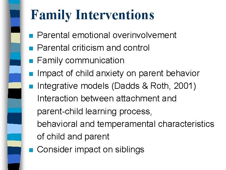 Family Interventions n n n Parental emotional overinvolvement Parental criticism and control Family communication