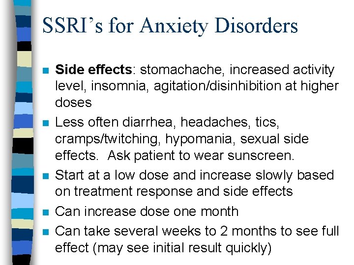 SSRI’s for Anxiety Disorders n n n Side effects: stomachache, increased activity level, insomnia,