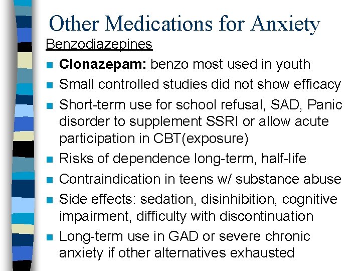 Other Medications for Anxiety Benzodiazepines n Clonazepam: benzo most used in youth n Small