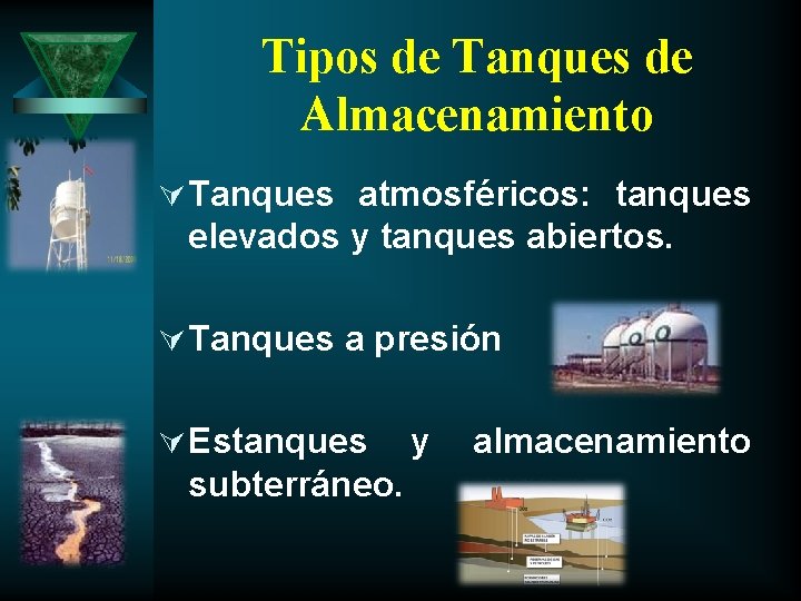 Tipos de Tanques de Almacenamiento Ú Tanques atmosféricos: tanques elevados y tanques abiertos. Ú