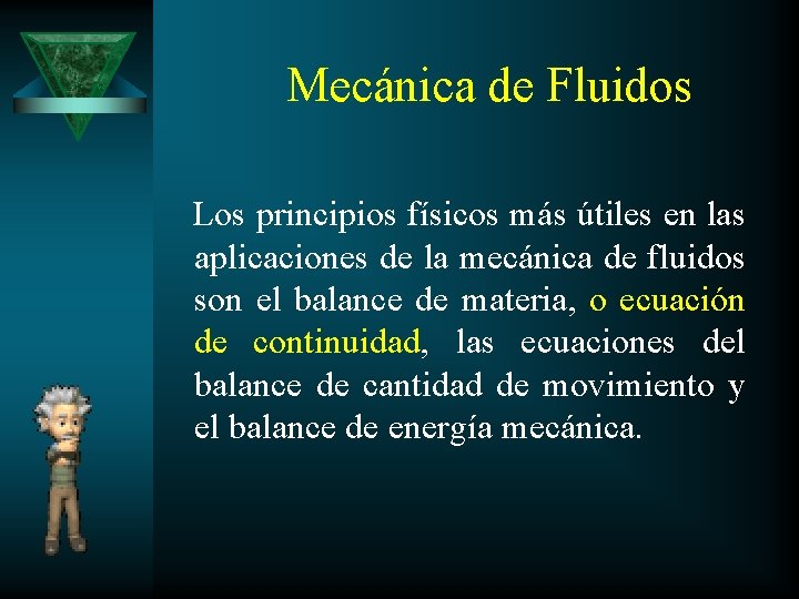 Mecánica de Fluidos Los principios físicos más útiles en las aplicaciones de la mecánica