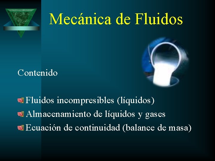 Mecánica de Fluidos Contenido Fluidos incompresibles (líquidos) Almacenamiento de líquidos y gases Ecuación de