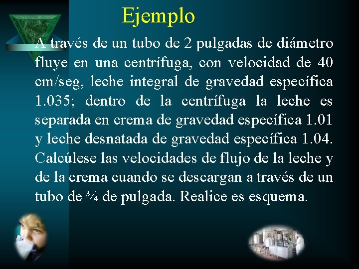 Ejemplo A través de un tubo de 2 pulgadas de diámetro fluye en una