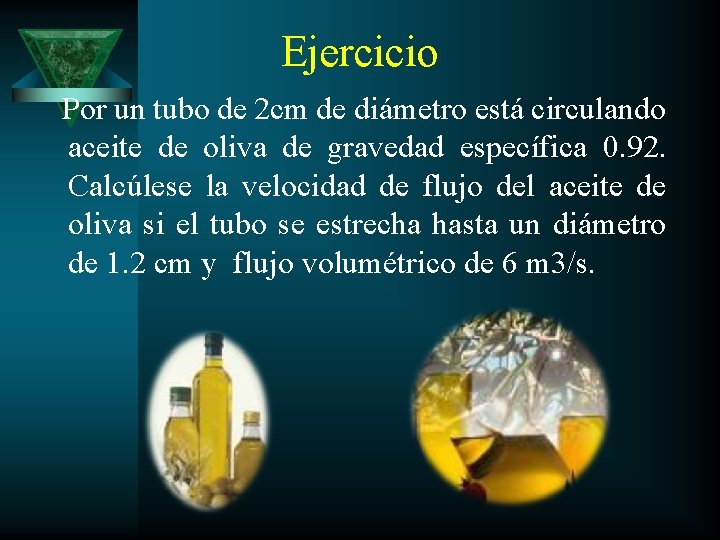 Ejercicio Por un tubo de 2 cm de diámetro está circulando aceite de oliva