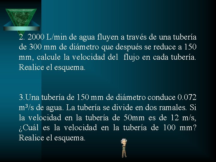 2. 2000 L/min de agua fluyen a través de una tubería de 300 mm