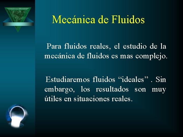 Mecánica de Fluidos Para fluidos reales, el estudio de la mecánica de fluidos es