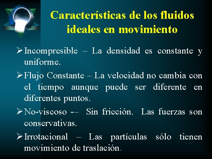  Características de los fluidos ideales en movimiento Ø Incompresible – La densidad es