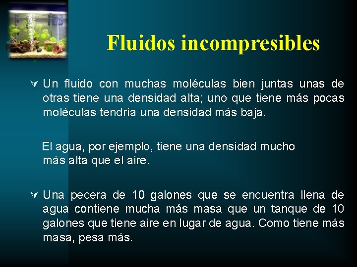 Fluidos incompresibles Ú Un fluido con muchas moléculas bien juntas unas de otras tiene