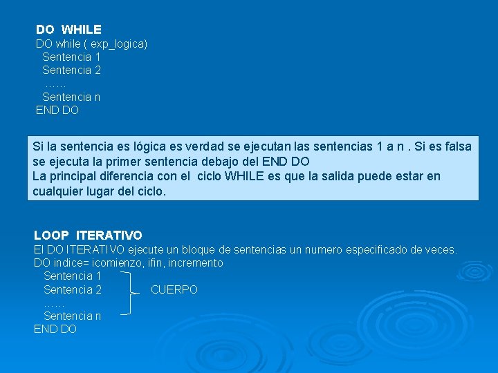 DO WHILE DO while ( exp_logica) Sentencia 1 Sentencia 2 …… Sentencia n END