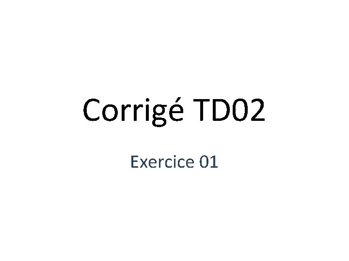 Corrigé TD 02 Exercice 01 