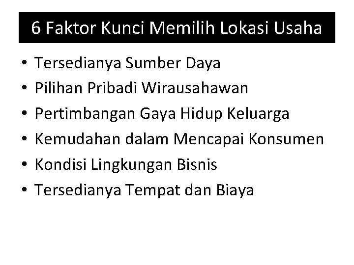 6 Faktor Kunci Memilih Lokasi Usaha • • • Tersedianya Sumber Daya Pilihan Pribadi