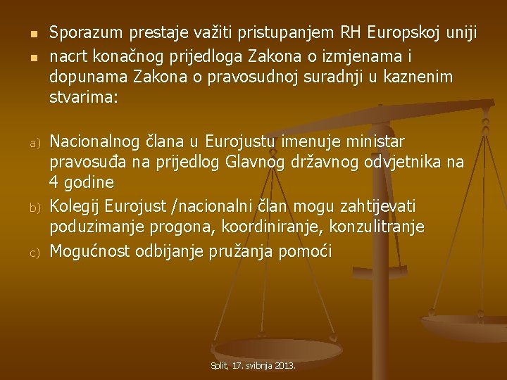 n n a) b) c) Sporazum prestaje važiti pristupanjem RH Europskoj uniji nacrt konačnog