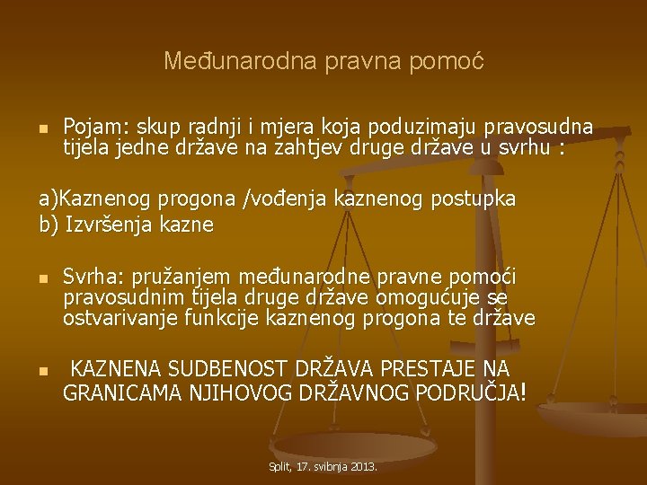 Međunarodna pravna pomoć n Pojam: skup radnji i mjera koja poduzimaju pravosudna tijela jedne