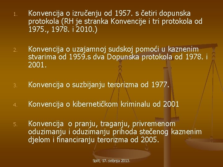 1. Konvencija o izručenju od 1957. s četiri dopunska protokola (RH je stranka Konvencije