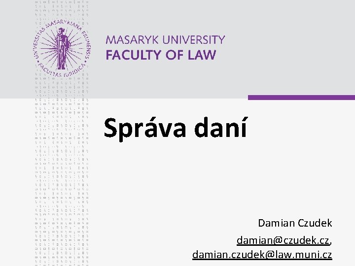 Správa daní Damian Czudek damian@czudek. cz, damian. czudek@law. muni. cz 