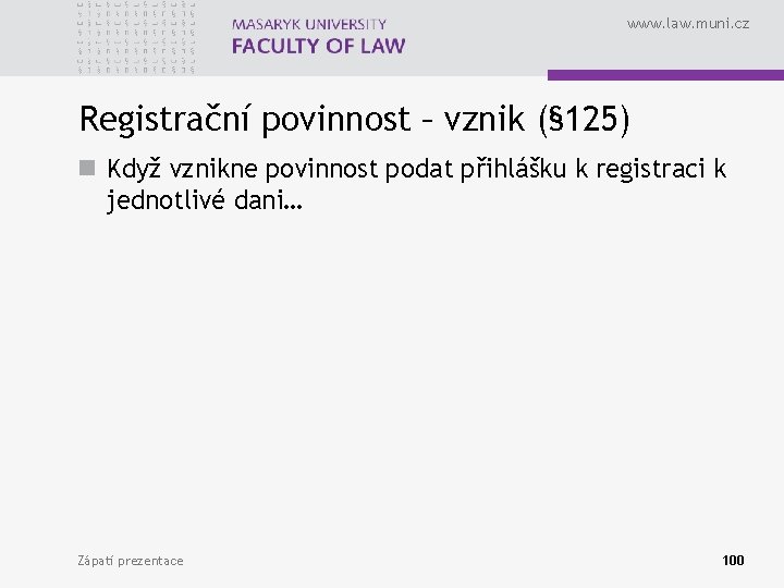 www. law. muni. cz Registrační povinnost – vznik (§ 125) n Když vznikne povinnost