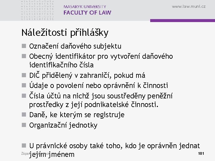 www. law. muni. cz Náležitosti přihlášky n Označení daňového subjektu n Obecný identifikátor pro