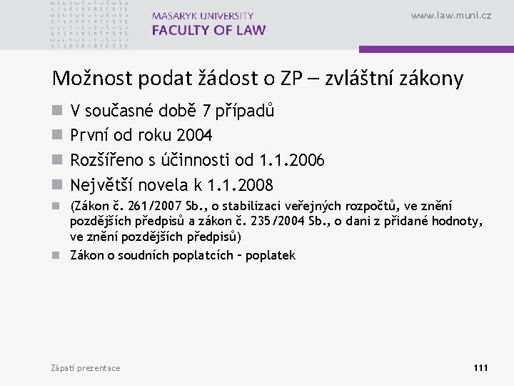 www. law. muni. cz Možnost podat žádost o ZP – zvláštní zákony n n