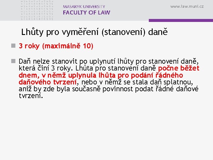 www. law. muni. cz Lhůty pro vyměření (stanovení) daně n 3 roky (maximálně 10)