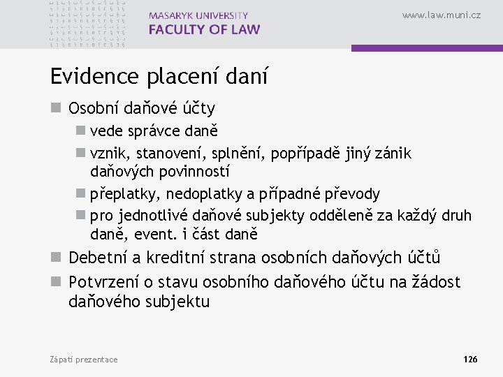 www. law. muni. cz Evidence placení daní n Osobní daňové účty n vede správce www. law. muni. cz Evidence placení daní n Osobní daňové účty n vede správce