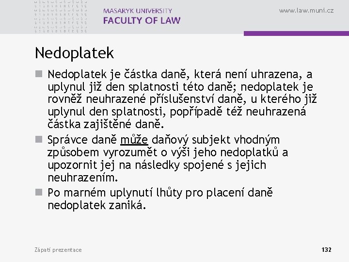 www. law. muni. cz Nedoplatek n Nedoplatek je částka daně, která není uhrazena, a