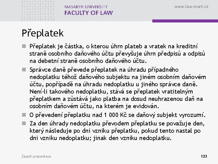 www. law. muni. cz Přeplatek n Přeplatek je částka, o kterou úhrn plateb a