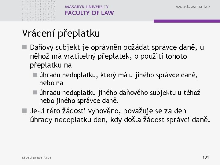 www. law. muni. cz Vrácení přeplatku n Daňový subjekt je oprávněn požádat správce daně,