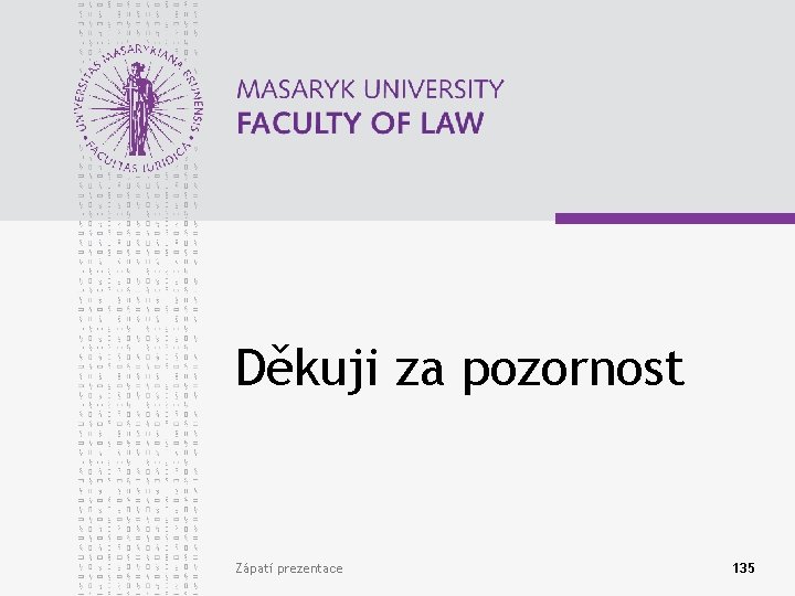 Děkuji za pozornost Zápatí prezentace 135 Děkuji za pozornost Zápatí prezentace 135