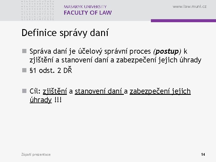 www. law. muni. cz Definice správy daní n Správa daní je účelový správní proces