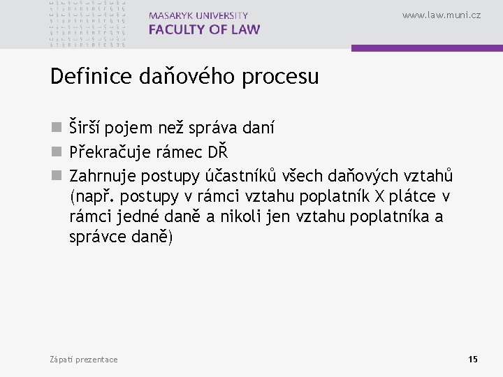 www. law. muni. cz Definice daňového procesu n Širší pojem než správa daní n